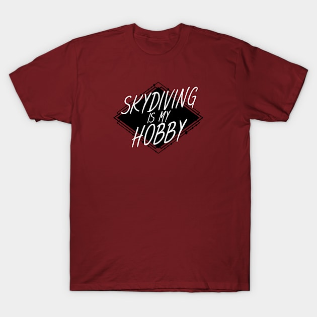 Skydiving is my hobby T-Shirt by maxcode